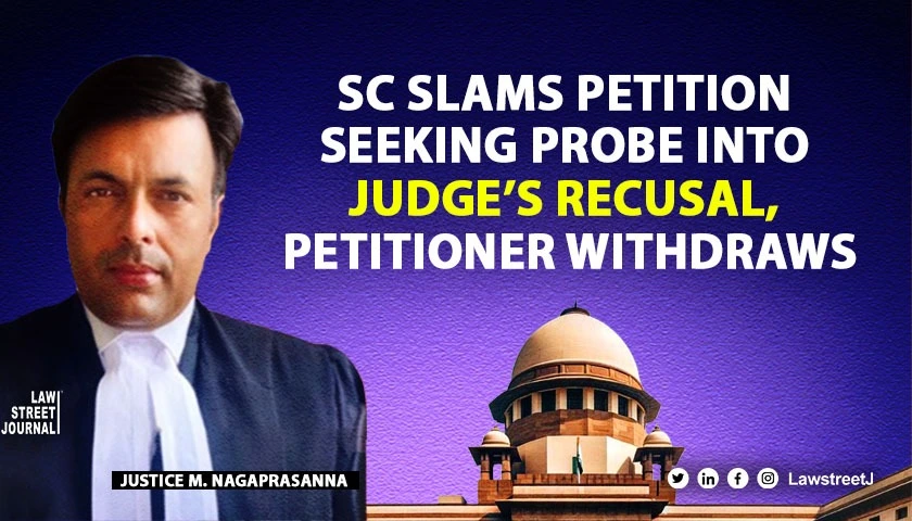 Supreme Court strongly objects to petition seeking probe into Karnataka HC Judges recusal