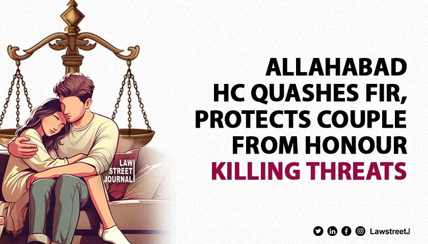 Allahabad HC quashes FIR grants protection to couple facing honour killing threats