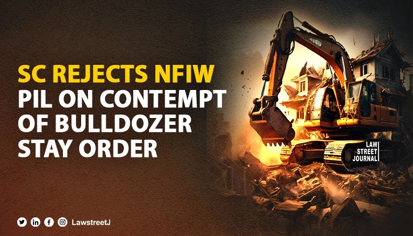 Supreme Court refuses to entertain NFIW PIL alleging contempt of bulldozer stay order