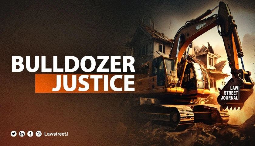 Supreme Court reserves judgment on pan India guidelines to curb Bulldozer Justice