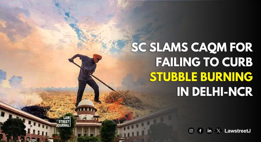 Commission for Air Quality Management failed to curb incidents of stubble burning SC