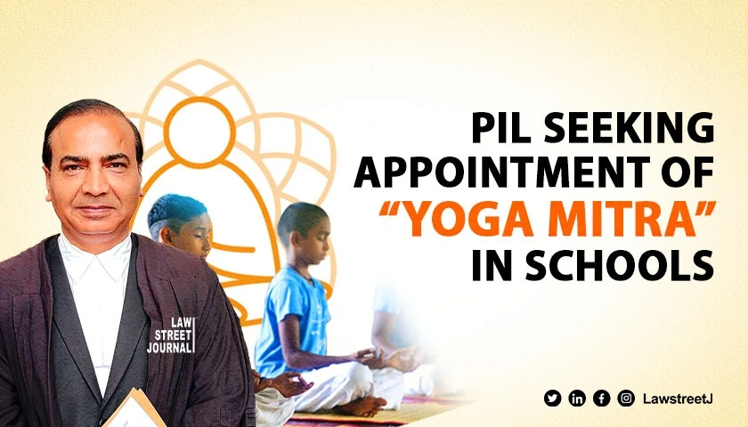 PIL seeking appointment of Yoga Mitra in schools for holistic child development filed in SC