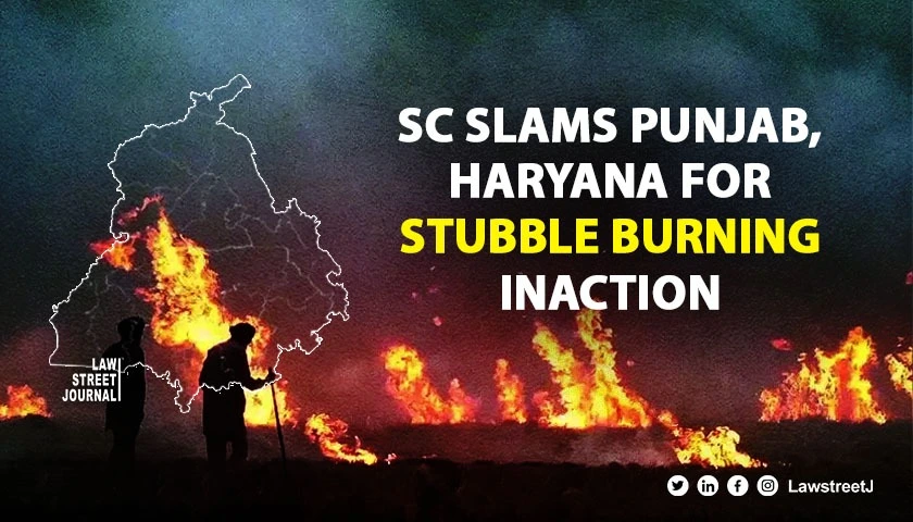 Supreme Court slams Punjab Haryana for failing to curb stubble burning amid rising Delhi Air Pollution