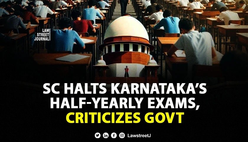 sc-halts-karnatakas-half-yearly-board-exams-for-classes-8-9-10-criticises-govt-for-harassing-students