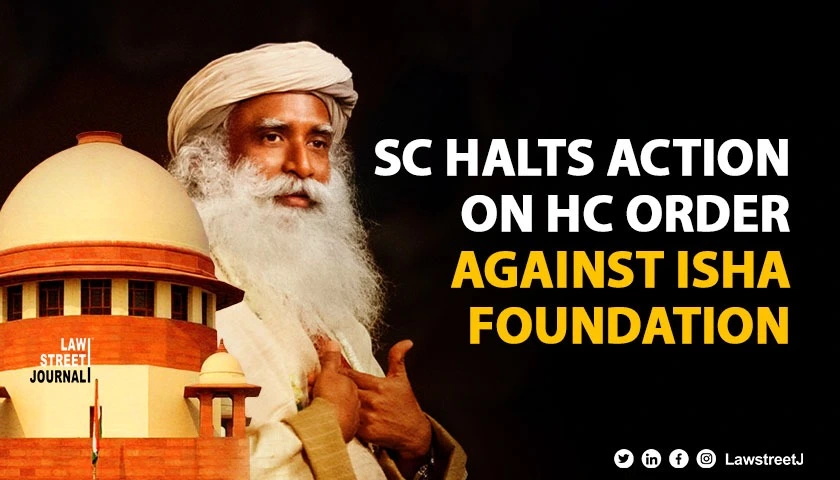 SC tells TN police not to further act on HCs order against Isha Foundation