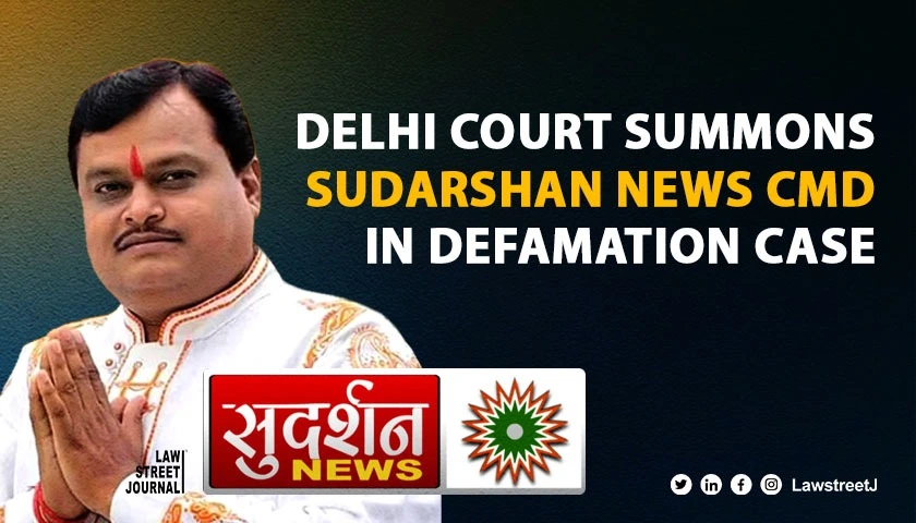 Delhi Court summons Sudarshan news MD Suresh Chavhanke and others in defamation case