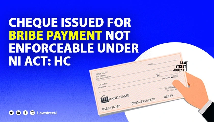 Cheque issued for bribe payment not enforceable under NI Act Punjab and Haryana HC