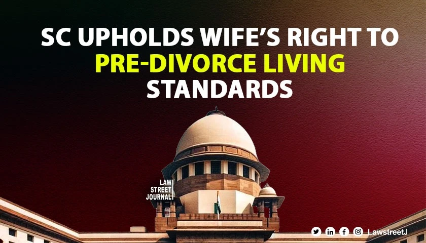 Supreme Court Upholds Wifes Right to Pre Divorce Living Standards restores Rs 1 75 lakh monthly maintenance