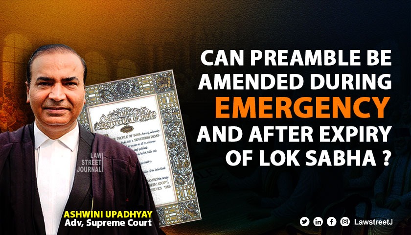 can-the-preamble-of-the-constitution-be-amended-during-an-emergency-and-after-the-expiry-of-the-lok-sabha