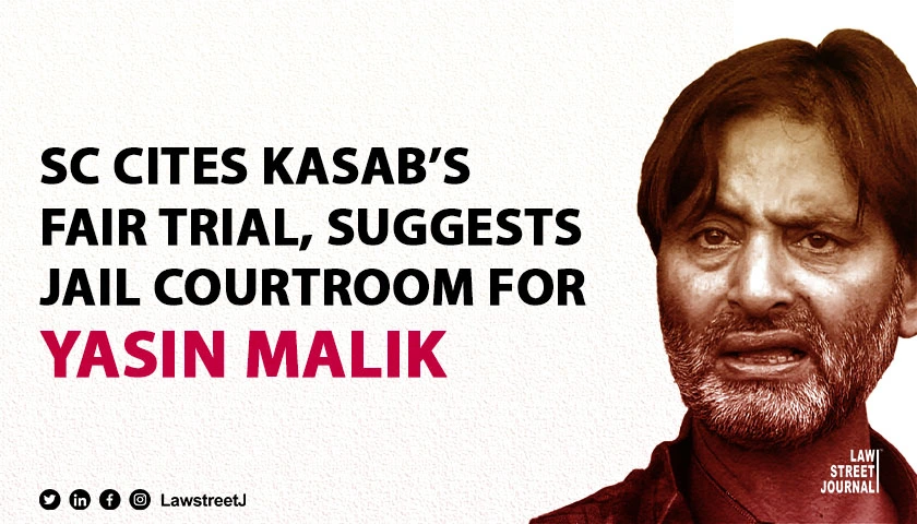 even-terrorist-ajmal-kasab-given-a-fair-trial-sc-on-cbis-plea-opposing-yasin-maliks-for-cross-examination-of-witnesses