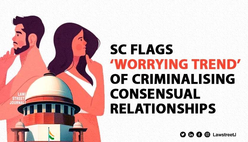 Worrying trend SC on consensual relationships being criminalised on turning sour