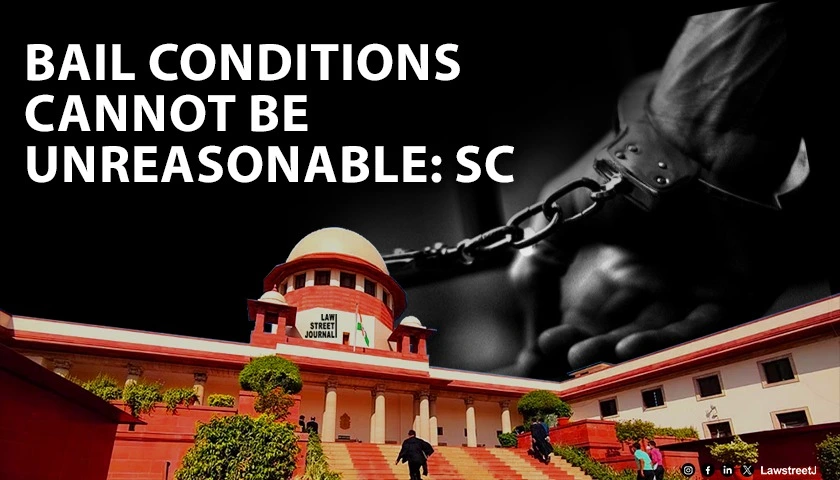 bail-conditions-must-be-fair-reasonable-cannot-tantamount-to-deprivation-of-civil-rights-sc