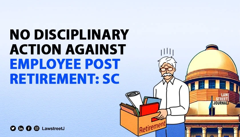 no-disciplinary-proceedings-allowed-against-employee-after-retirement-sc