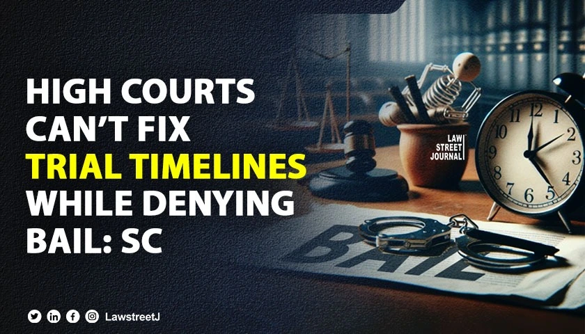 HCs cant fix time schedule for trial in routine manner while denying bail SC