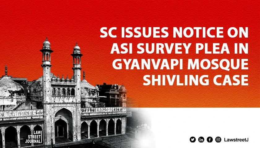 SC notice to Muslim side on plea for ASI survey of area where Shivling was found in Gyanvapi Mosque