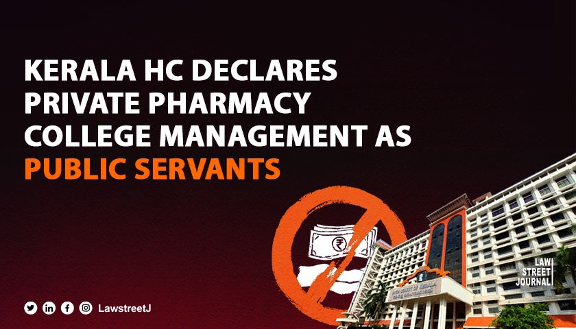 Kerala investigation HC declares private pharmacy college management as public servants allows vigilance investigation 
