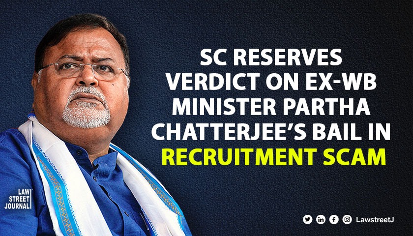 Cant claim parity with other Ministers SC to ex WB Minister Partha Chatterjee reserves order on bail in teachers recruitment scam