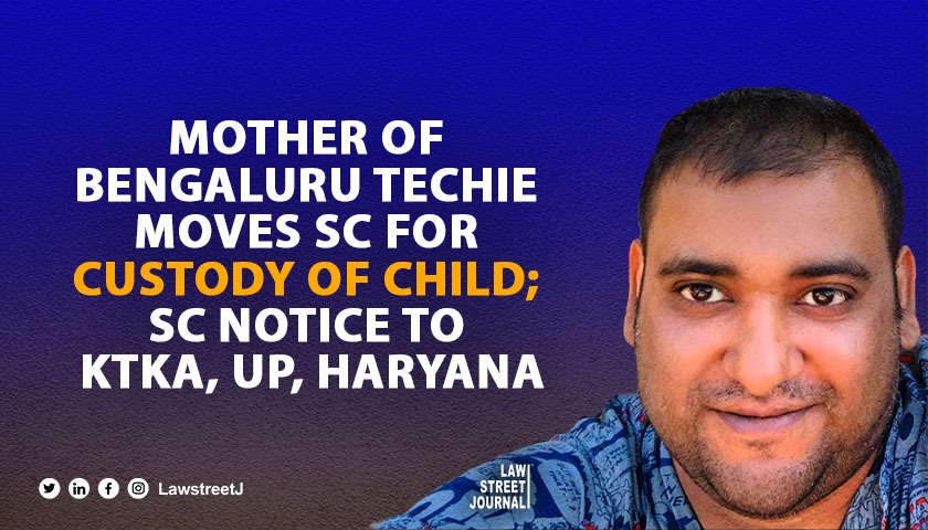 Mother of Bengaluru Techie moves SC for custody of child; SC notice to Ktka, UP, Haryana