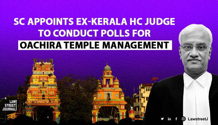 SC appoints Adminstrator to conduct polls for management of ancient Oachira Parabrahma Temple at Kollam