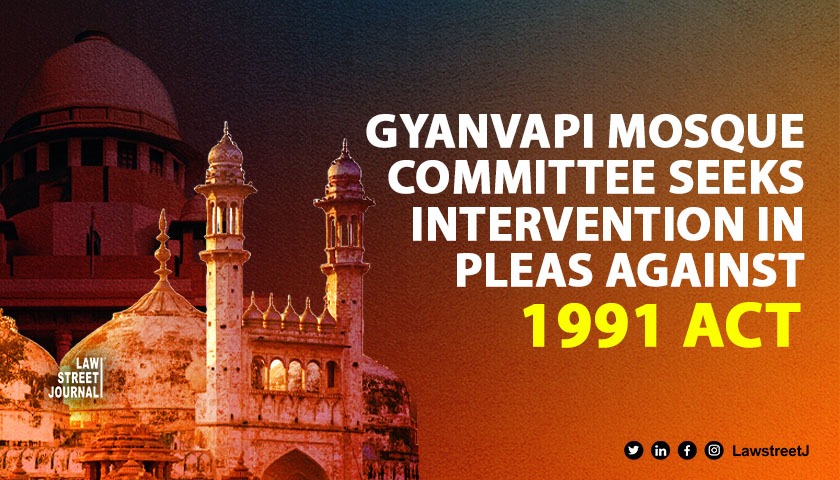 gyanvapi-mosque-committee-seeks-intervention-in-pleas-against-1991-act