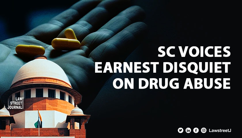 SC voices earnest disquiet on drug abuse 