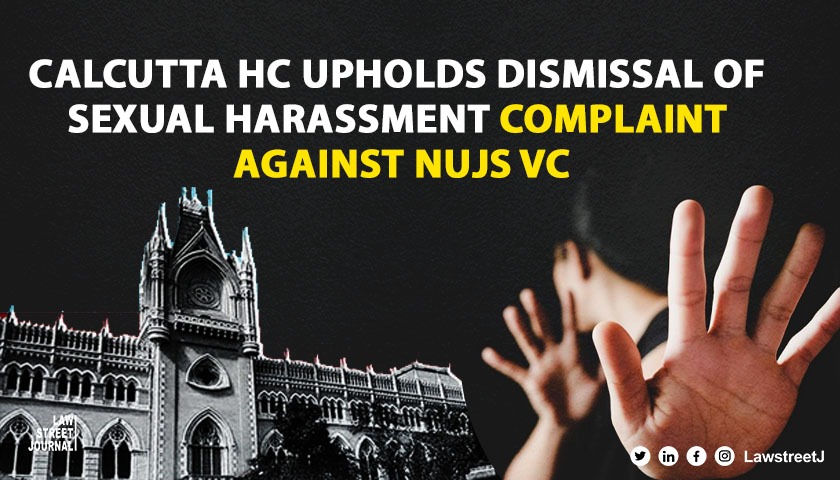 Calcutta HC upholds dismissal of sexual harassment complaint against NUJS Vice Chancellor 
