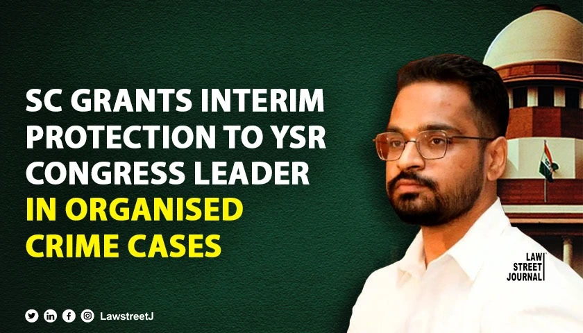 sc-grants-interim-protection-to-ysr-congress-social-media-in-charge-in-cases-of-organised-crime