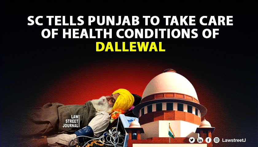 SC tells Punjab to take care of health conditions of Dallewal