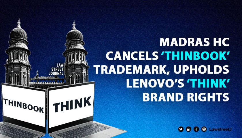 Madras HC orders cancellation of THINBOOK Trademark protecting Lenovos THINK family of marks