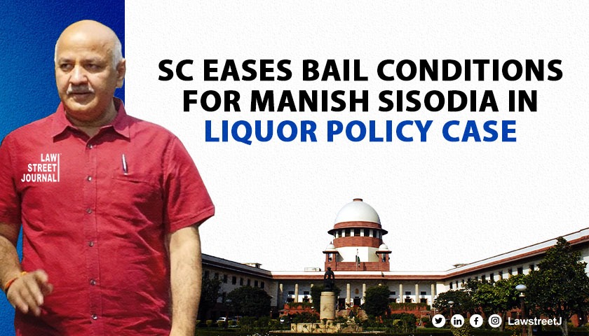 SC modifies bail conditions for Sisodia in liquor policy scam cases