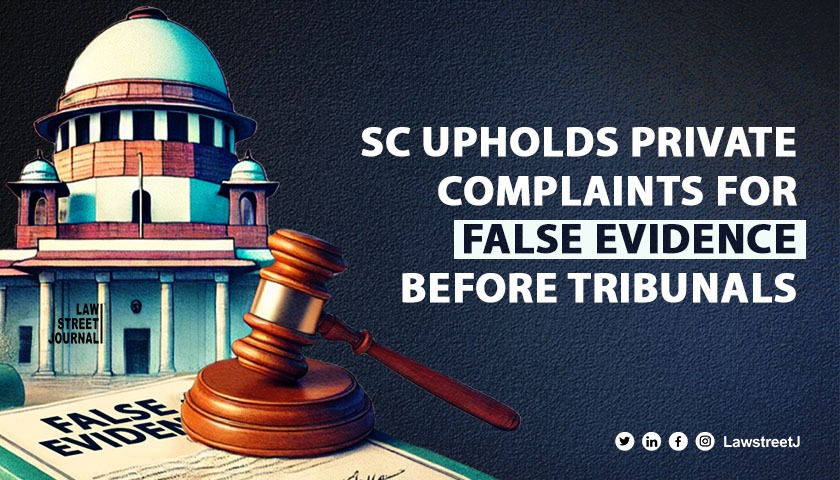 Supreme Court clarifies remedy for false evidence before tribunals upholds private complaint route 