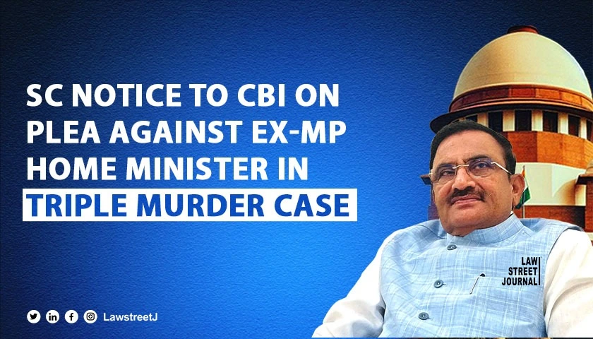 Triple murder case SC notice to CBI to plea for transfer of probe against ex Home Min of MP