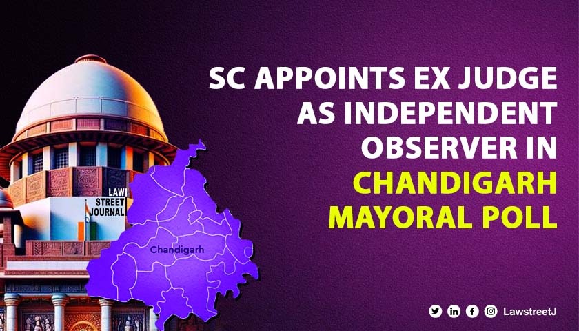 SC appoints ex judge as independent observer in Chandigarh mayoral poll