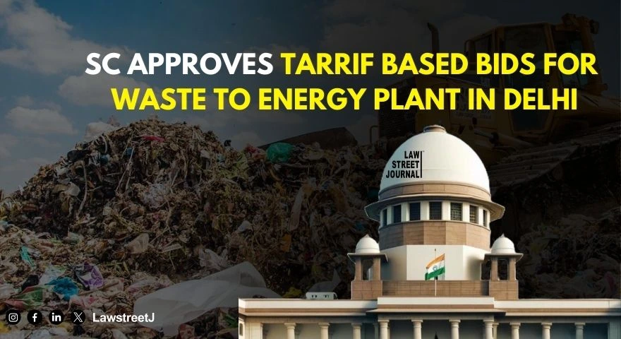 SC approves tarrif based bids for waste to energy plant in Delhi