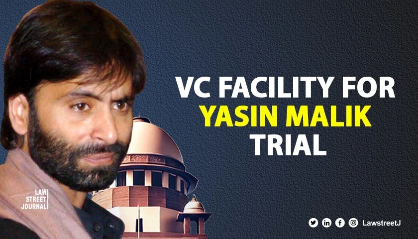 SC orders for ensuring VC facility at Jammu court in trial against Yasin Malik