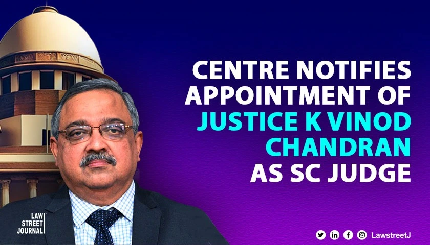 Centre notifies appointment of Justice K Vinod Chandran as SC judge