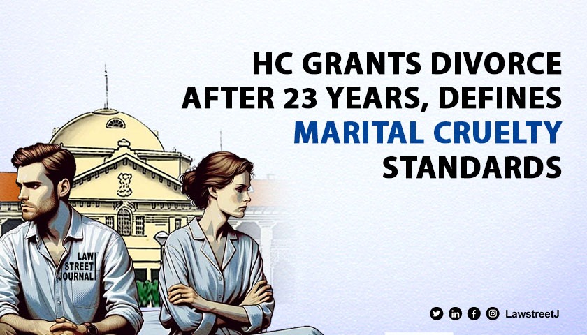 Allahabad High Court grants divorce after 23 years of separation clarifies standards of marital cruelty 