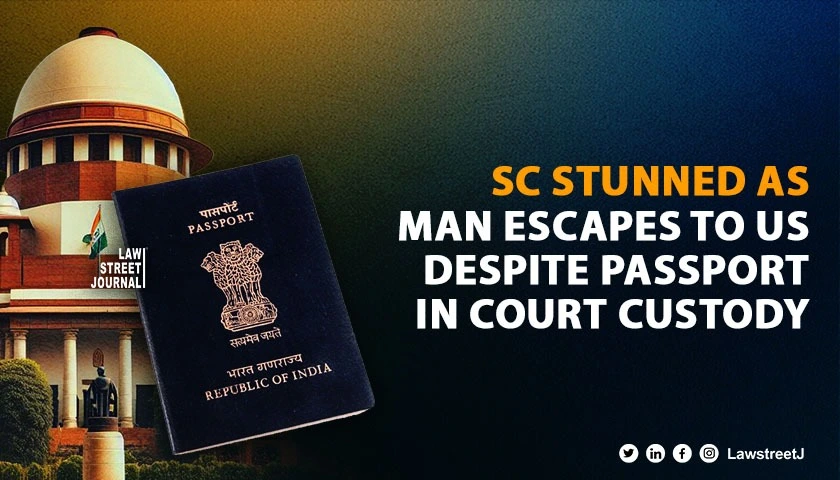 SC astonished over man escaping to US even after depositing of passport