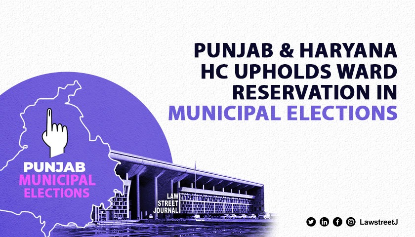 Punjab & Haryana HC upholds ward reservation in Municipal Elections