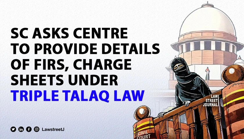 SC asks Centre to provide details of FIRs charge sheets under triple talaq law