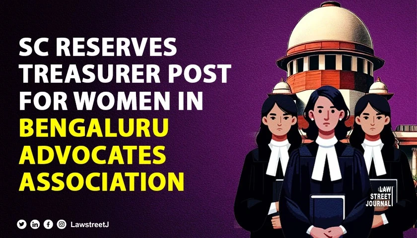 SC directs for reserving post of Treasurer for woman in Bengalurus Advocates Assn