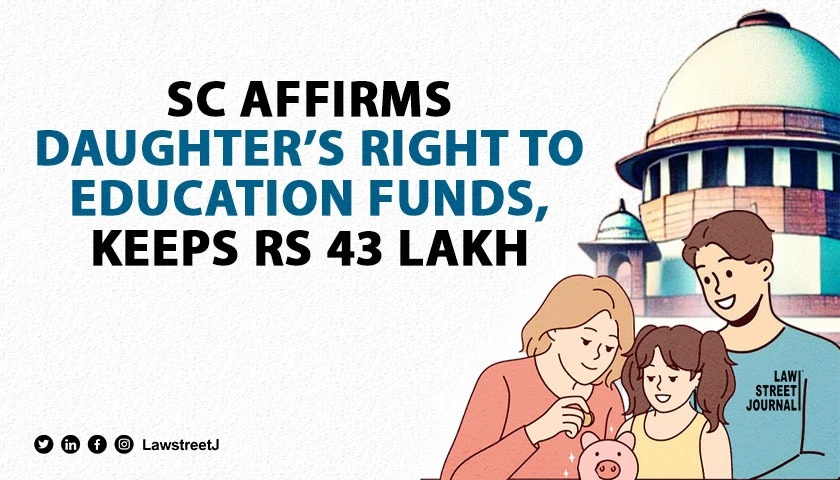 SC orders parents to fund daughters education upholds daughters legal right to retain Rs 43 Lakh for education