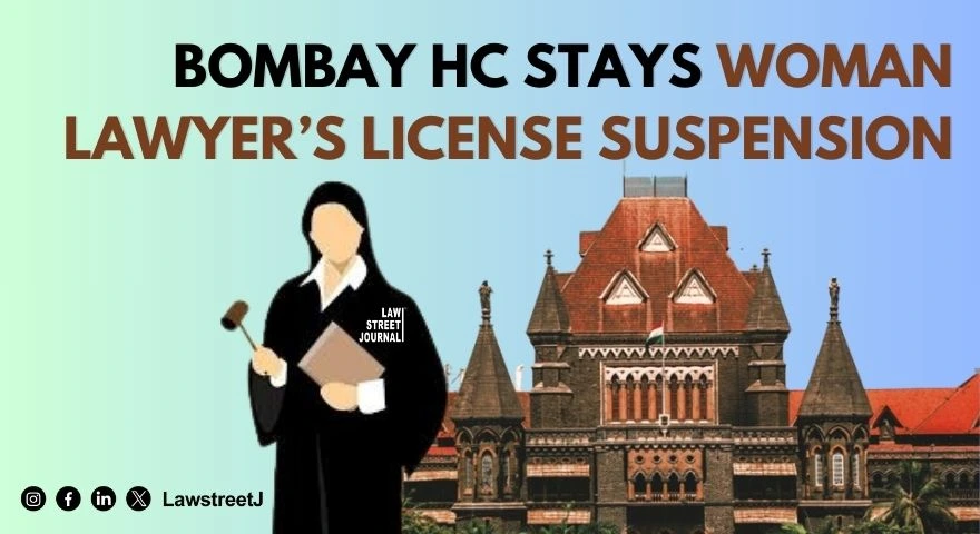 Bombay High Court stays suspension of woman lawyers license cites procedural irregularities