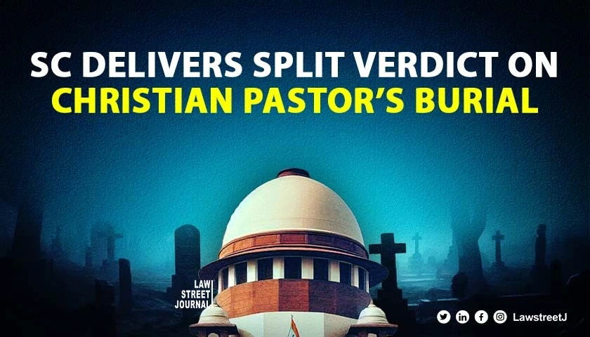 SC judges differ on burial of Christian pastor in Chhattisgarh village graveyard
