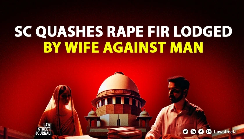 SC quashes rape FIR lodged by wife against man