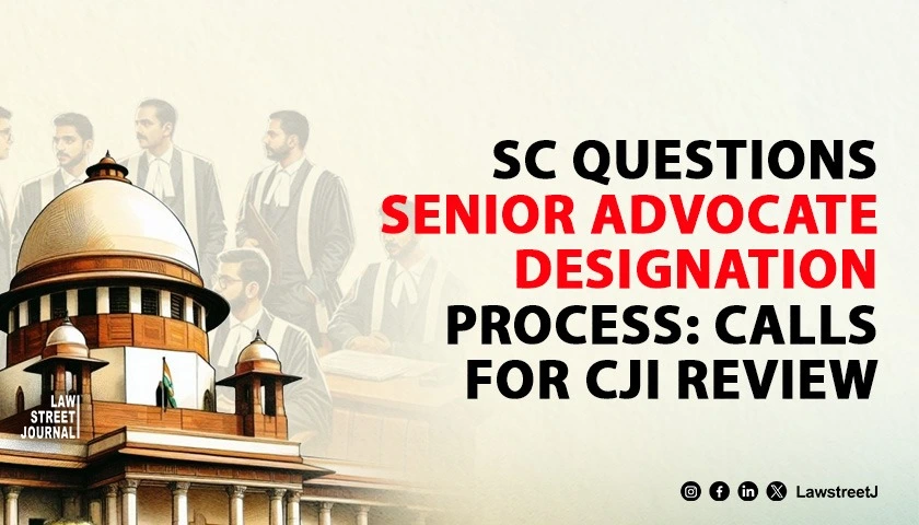 SC Questions Senior Advocate Designation Process Calls for CJI Review