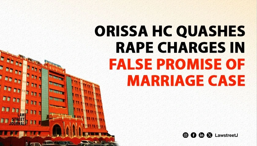 Orissa High Court questions criminalisation of sex on False Promise of Marriage  emphasizes womens autonomy