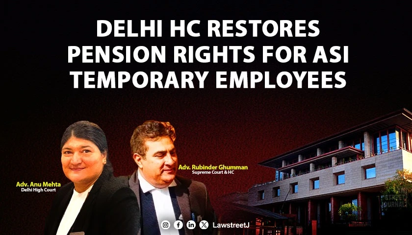 Delhi High Court grants pension rights to long serving temporary ASI employees slams non regularisation