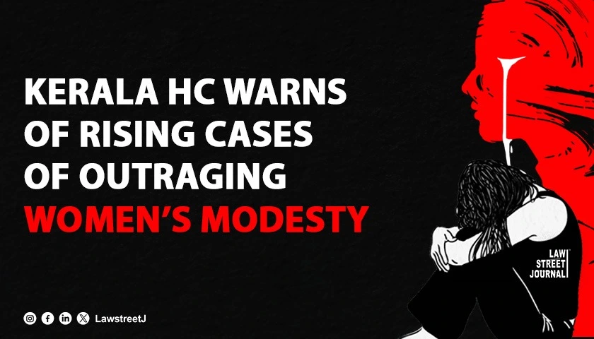 Exponential rise in outraging womens modesty cases highlights need for effective law implementation Kerala HC
