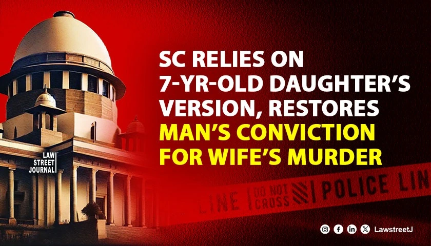 SC relies upon 7 yr daughters version restores mans conviction for killing wife
